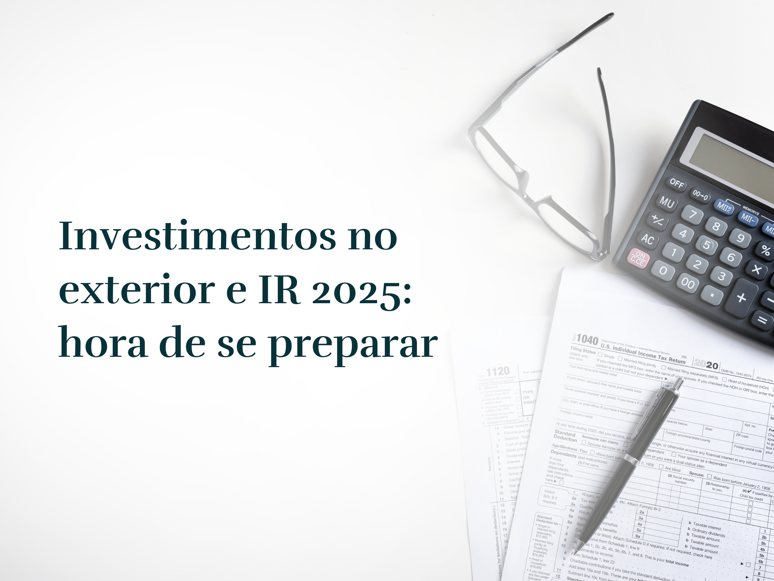 Investimentos no exterior e IR 2025: Hora de se preparar.